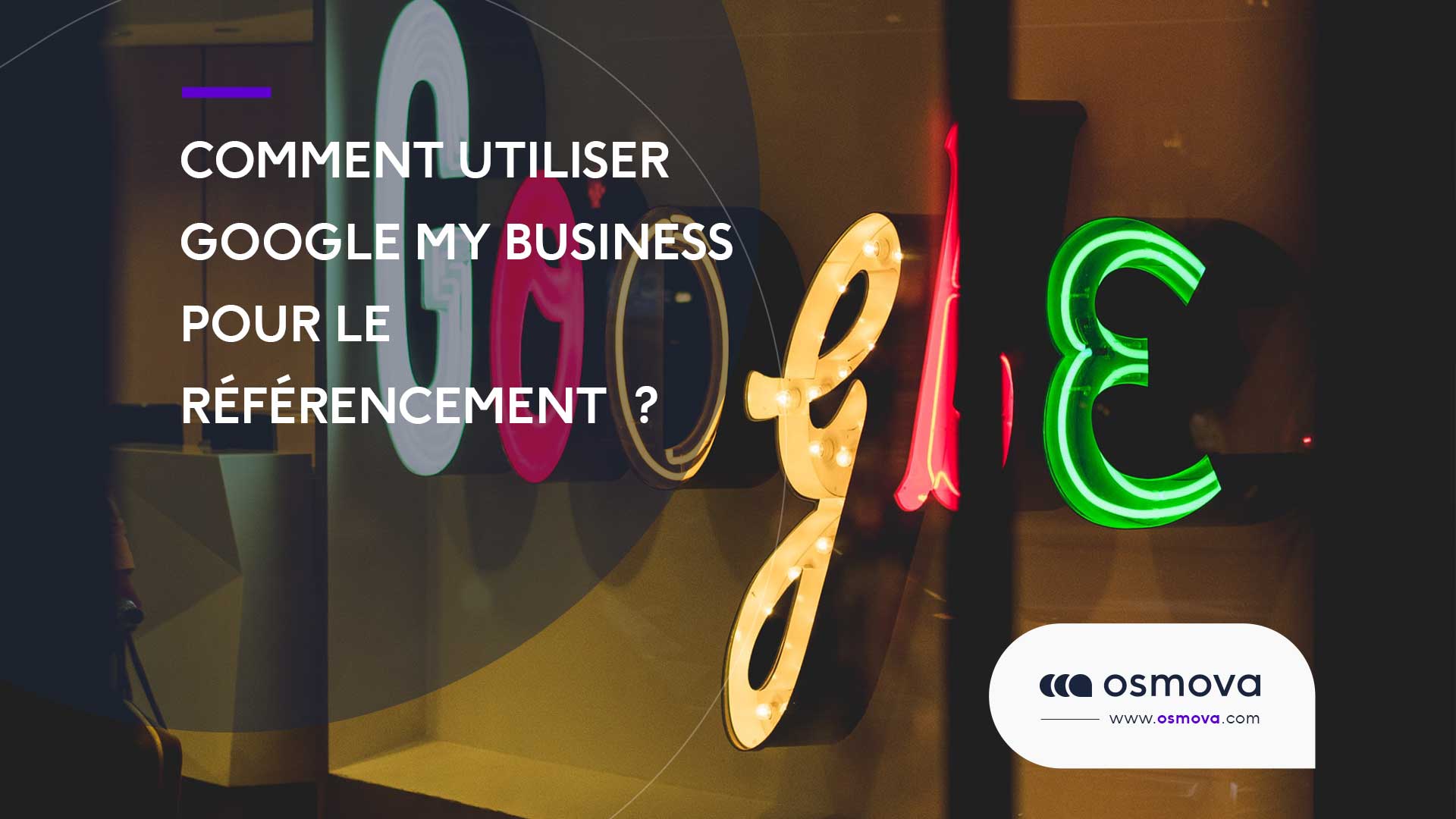Comment utiliser Google My Business pour le référencement  ?