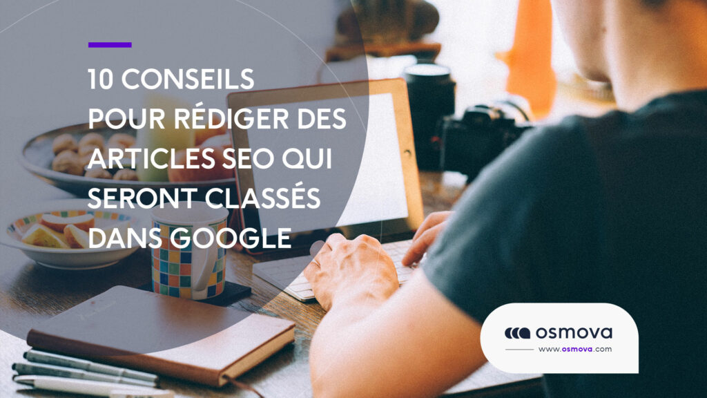 10 conseils pour rédiger des articles SEO qui seront classés dans Google